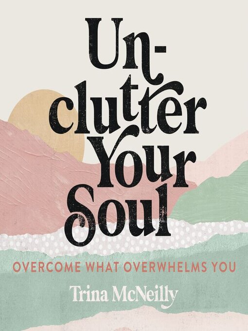 Title details for Unclutter Your Soul by Trina McNeilly - Available
